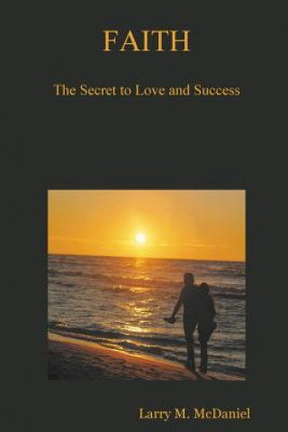 Könyv FAITH: The Secret to Love and Success Larry M. McDaniel