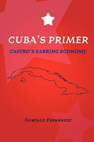 Kniha Cuba's Primer - Castro's Earring Economy Gonzalo Fernandez