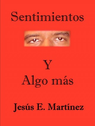 Книга Sentimientos Y Algo Mas Jesus E. Martinez