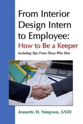 Książka From Interior Design Intern to Employee: How to Be a Keeper (Including Tips From Those Who Hire) Simpson