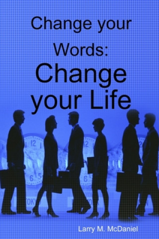 Knjiga Change your Words: Change your Life Larry McDaniel