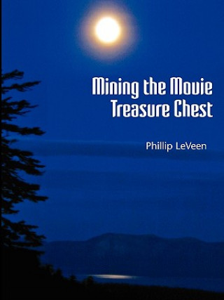 Knjiga Mining the Movie Treasure Chest Phillip LeVeen