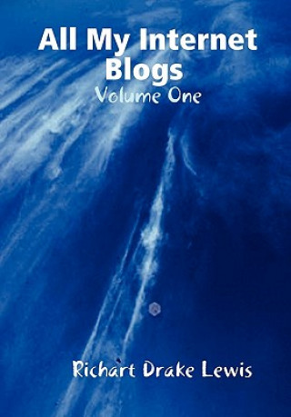 Carte All My Internet Blogs, Volume One Richart Drake Lewis