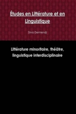 Kniha Etudes En Litterature Et En Linguistique: Litterature Minoritaire, Theatre, Linguistique Interdisciplinaire Silvia Dermendji