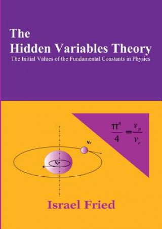 Buch Hidden Variables Theory: The Initial Values of the Fundamental Constants in Physics Israel Fried