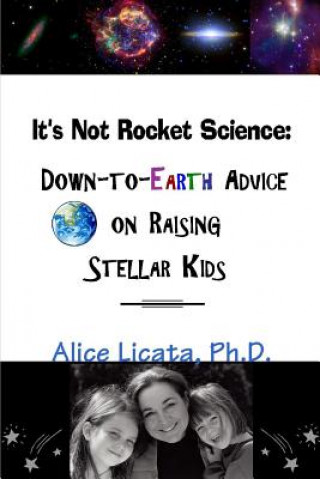 Carte It's Not Rocket Science: Down-to-Earth Advice on Raising Stellar Kids Licata