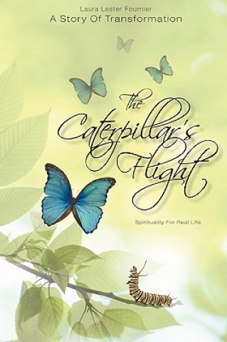 Książka Caterpillar's Flight - A Story Of Transformation - Spirituality For Real Life Laura Lester Fournier