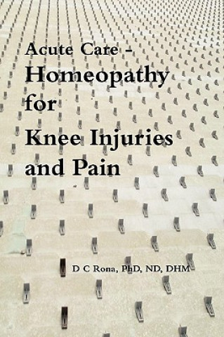 Knjiga Acute Care - Homeopathy for Knee Injuries and Pain Donna C. Rona