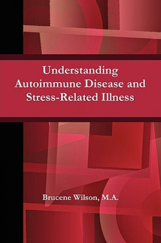 Kniha Understanding Autoimmune Disease and Stress-Related Illness Brucene Wilson