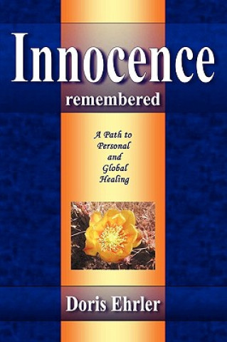 Könyv Innocence Remembered, A Path to Personal and Global Healing Doris Ehrler