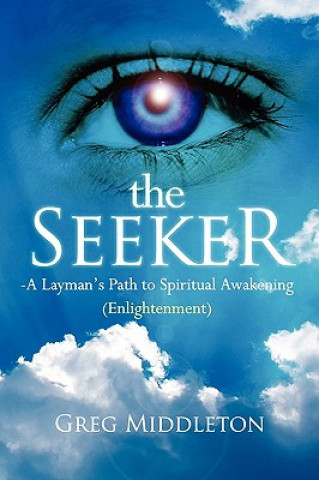 Book Seeker: Layman's Path to Spiritual Awakening (Enlightenment) Gregory E. Middleton