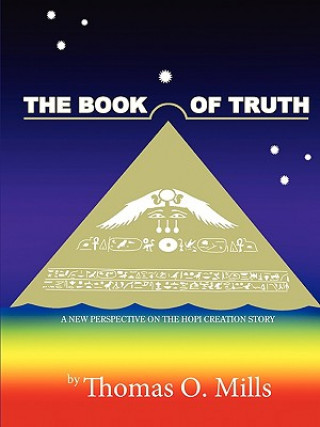Könyv Book Of Truth A New Perspective on the Hopi Creation Story Thomas Mills