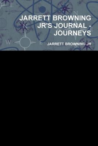 Könyv Jarrett Browning Jr's Journal - Journeys JARRETT BROWNING JR