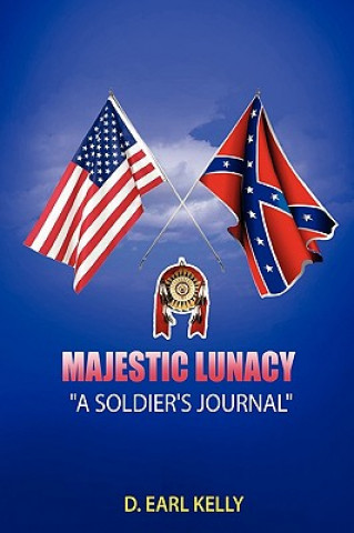 Könyv Majestic Lunacy - A Soldier's Journal D. Earl Kelly