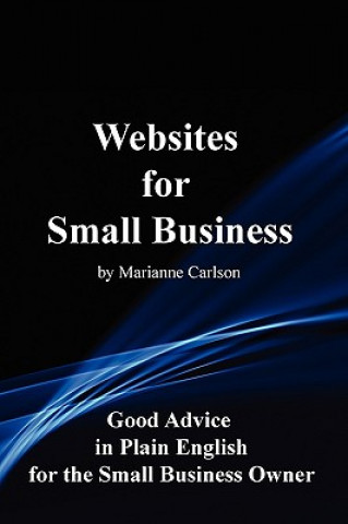 Könyv Websites for Small Business: Good Advice in Plain English for the Small Business Owner Marianne Carlson