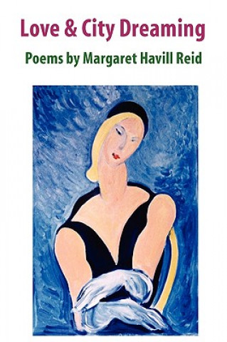 Buch Love & City Dreaming Poems by Margaret Havill Reid Margaret Havill Reid