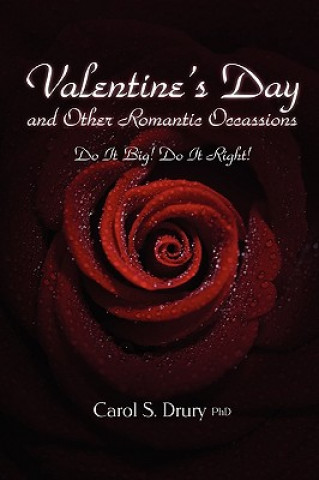 Книга Valentine's Day and Other Romantic Occasions - Do It Big! Do It Right! PhD Carol Drury