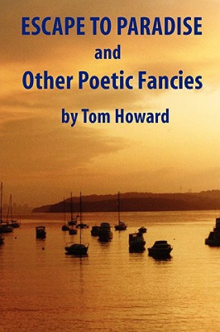 Könyv Escape to Paradise and Other Poetic Fancies Tom Howard