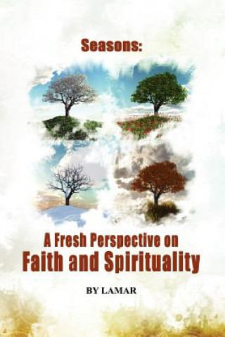 Carte Seasons of Belief A New Perspective on Faith and Spirituality Lamar McClain