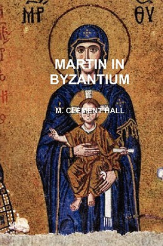 Kniha Martin in Byzantium M. CLEMENT HALL