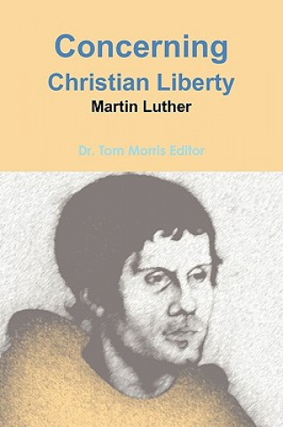 Carte Concerning Christian Liberty by Martin Luther Dr Tom Morris