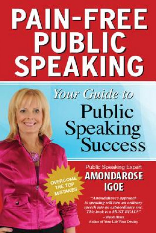 Kniha Pain-Free Public Speaking: Your Guide to Public Speaking Success AmondaRose Igoe