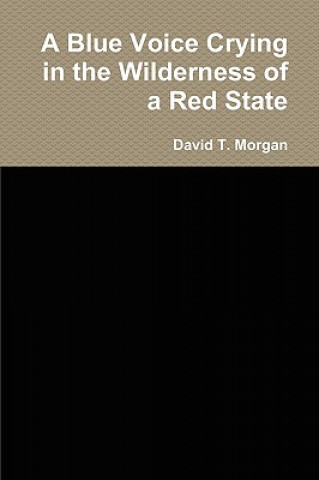 Kniha Blue Voice Crying in the Wilderness of a Red State David T Morgan