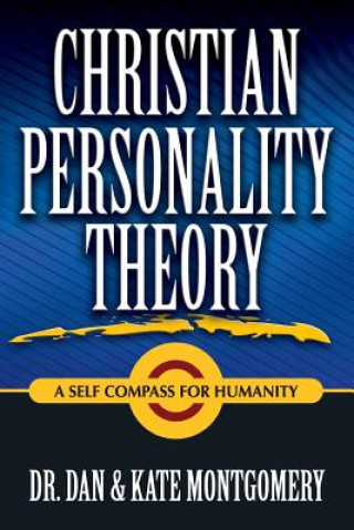 Kniha CHRISTIAN PERSONALITY THEORY: A Self Compass For Humanity Dr. Dan & Kate Montgomery