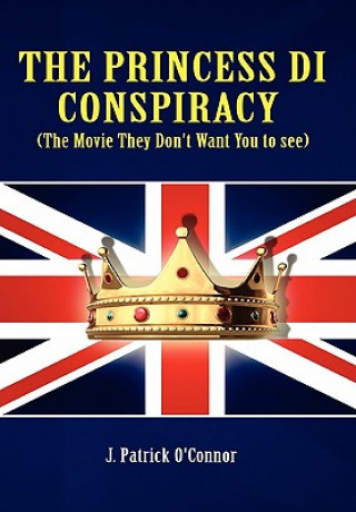 Kniha Princess Di Conspiracy ( the Movie They Don't Want You to See!) J P O'Connor