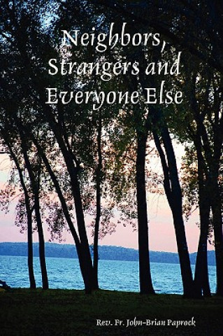 Carte Neighbors, Strangers and Everyone Else Rev. Fr. John-Brian Paprock