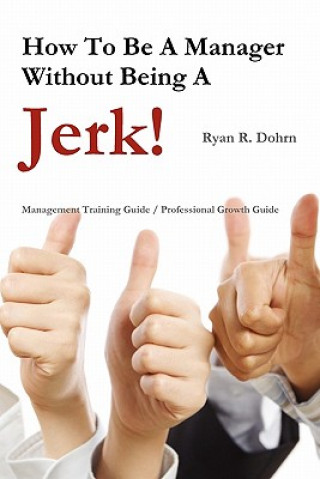 Książka How To Be A Manager Without Being A Jerk Ryan Dohrn