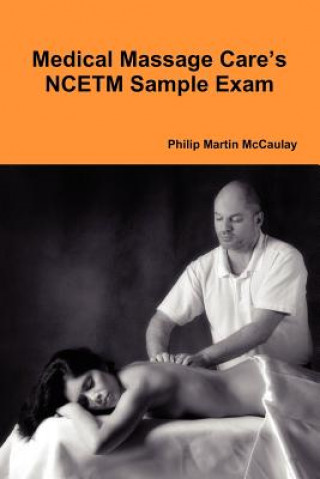 Libro Medical Massage Care's NCETM Sample Exam Philip Martin McCaulay