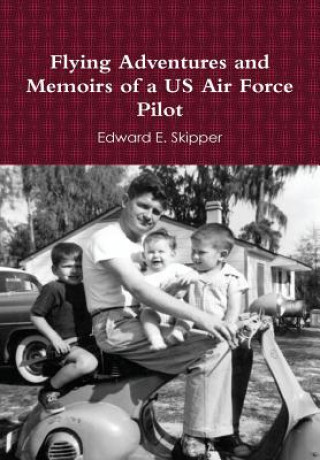 Książka Flying Adventures and Memoirs of a US Air Force Pilot Edward E. Skipper