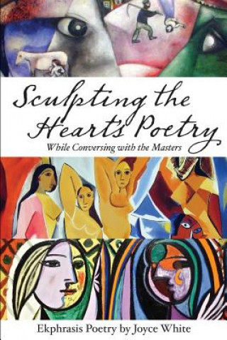 Libro Sculpting the Heart's Poetry - While Conversing with the Masters Joyce White