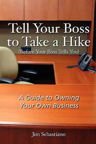 Carte Tell Your Boss to Take A Hike (Before Your Boss Tells You) Jim Sebastiano
