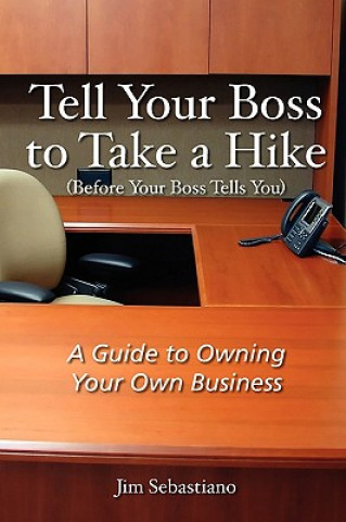 Książka Tell Your Boss to Take A Hike (Before Your Boss Tells You) Jim Sebastiano