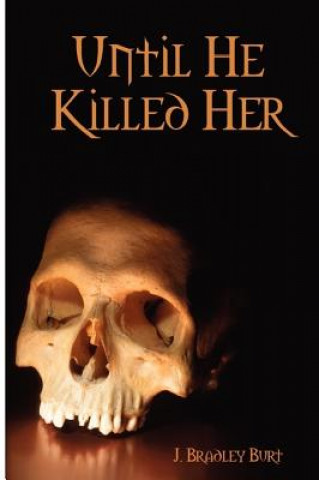Knjiga Until He Killed Her J Bradley Burt