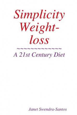 Könyv Simplicity Weight-loss/ A 21st Century Diet Janet Swendra-Santos