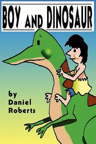 Knjiga Boy and Dinosaur Daniel L. Roberts