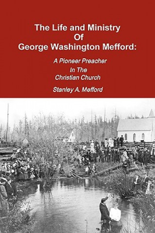 Könyv Life and Ministry of George Washington Mefford Stanley A Mefford