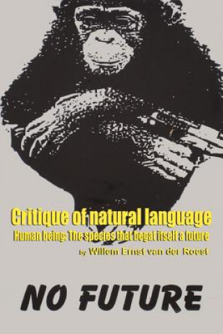 Carte Critique of Natural Language - Human Being the species that begat itself a future Willem Ernst Van Der Roest