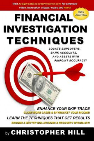 Livre Financial Investigation Techniques: Locate Employers, Bank Accounts, and Assets with Pinpoint Accuracy! Hill