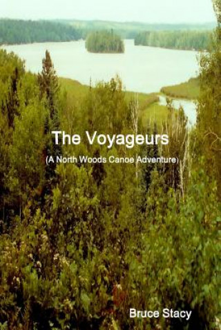 Carte Voyageurs (A North Woods Canoe Adventure) Bruce Stacy