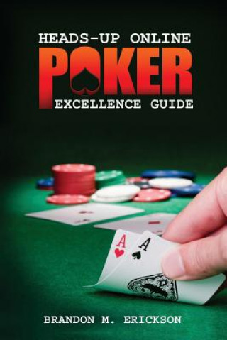 Könyv Heads-Up Online Poker Excellence Guide Brandon Erickson