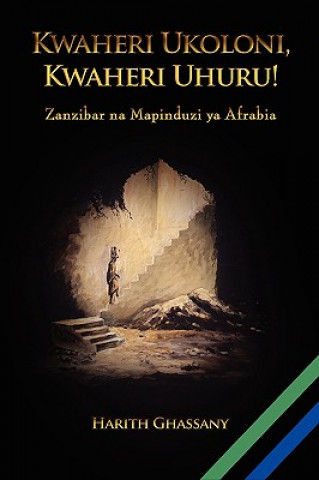 Kniha Kwaheri Ukoloni, Kwaheri Uhuru! Zanzibar na Mapinduzi ya Afrabia Harith Ghassany