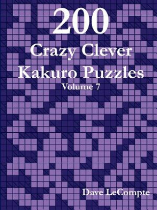 Carte 200 Crazy Clever Kakuro Puzzles - Volume 7 Dave LeCompte