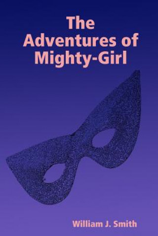 Kniha Adventures of Mighty-Girl William J. Smith