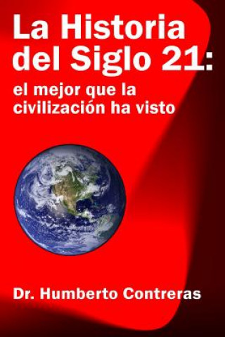 Book Historia del Siglo 21: el mejor que la civilizacion ha visto Humberto Contreras