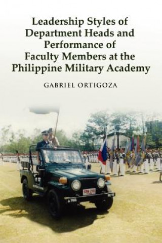 Knjiga Leadership Styles of Department Heads and Performance of Faculty Members at the Philippine Military Academy Gabriel Ortigoza