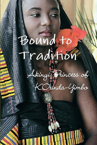 Knjiga Bound to Tradition Akinyi Princess of K'Orinda-Yimbo